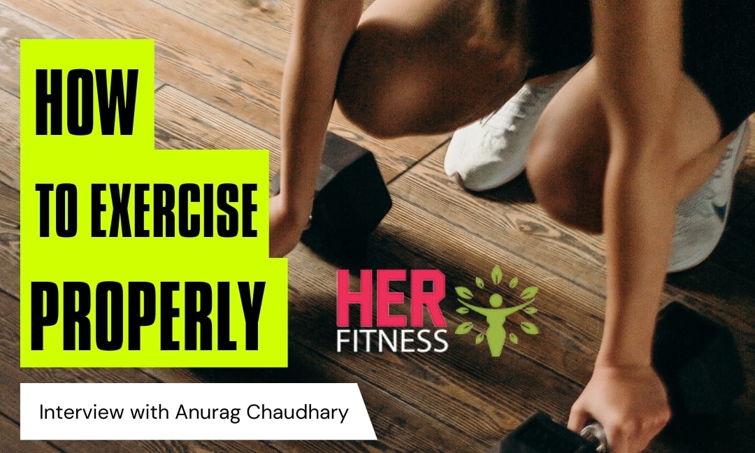 How To Exercise Properly – Women Fitness Interview with Anurag Chaudhary